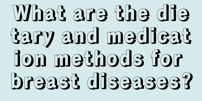 What are the dietary and medication methods for breast diseases?