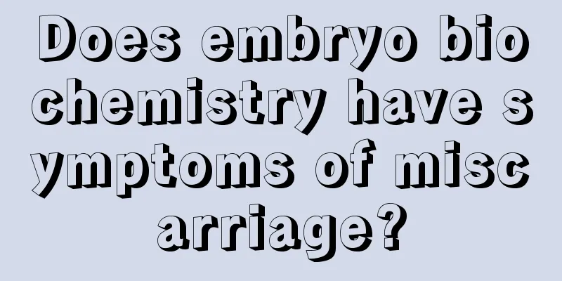 Does embryo biochemistry have symptoms of miscarriage?