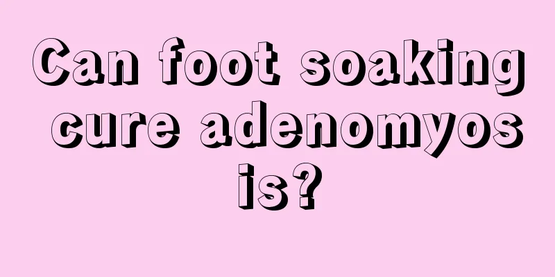 Can foot soaking cure adenomyosis?