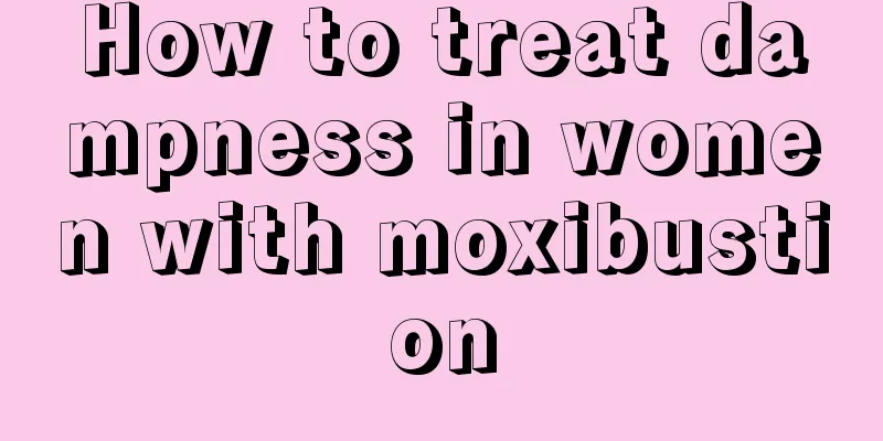 How to treat dampness in women with moxibustion