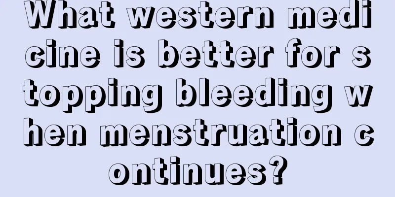 What western medicine is better for stopping bleeding when menstruation continues?