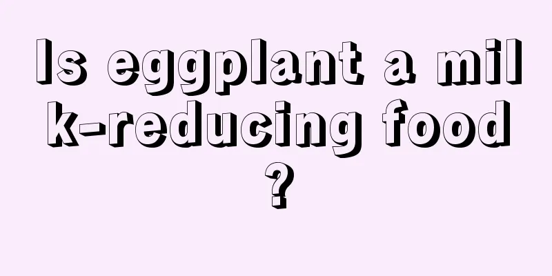 Is eggplant a milk-reducing food?