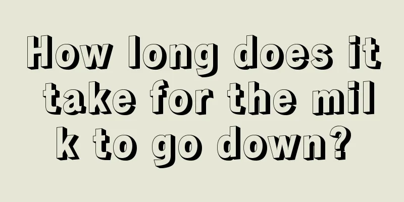 How long does it take for the milk to go down?