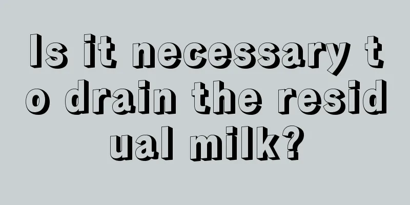 Is it necessary to drain the residual milk?