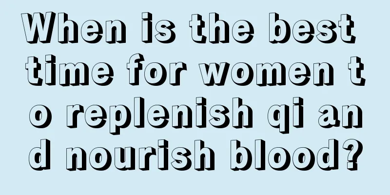 When is the best time for women to replenish qi and nourish blood?