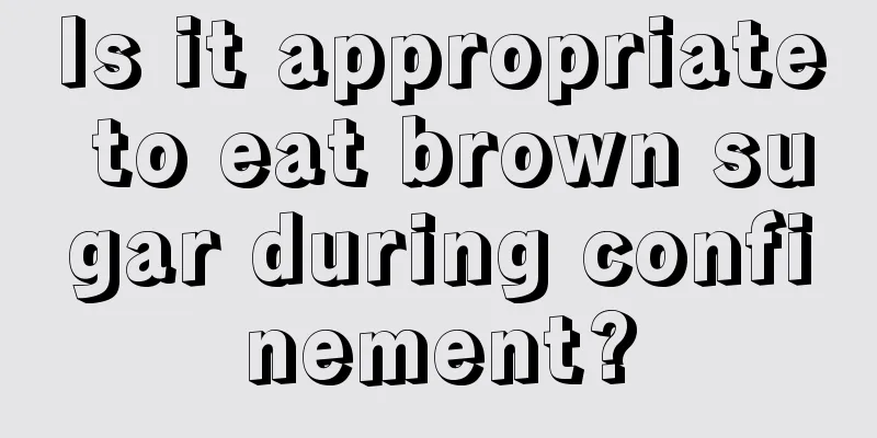 Is it appropriate to eat brown sugar during confinement?