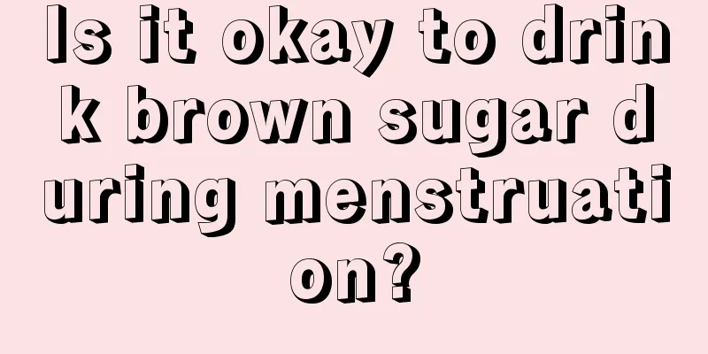 Is it okay to drink brown sugar during menstruation?