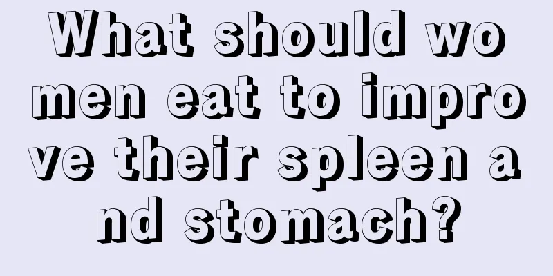 What should women eat to improve their spleen and stomach?