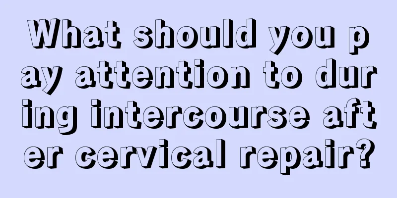 What should you pay attention to during intercourse after cervical repair?