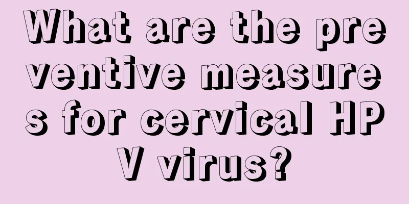 What are the preventive measures for cervical HPV virus?