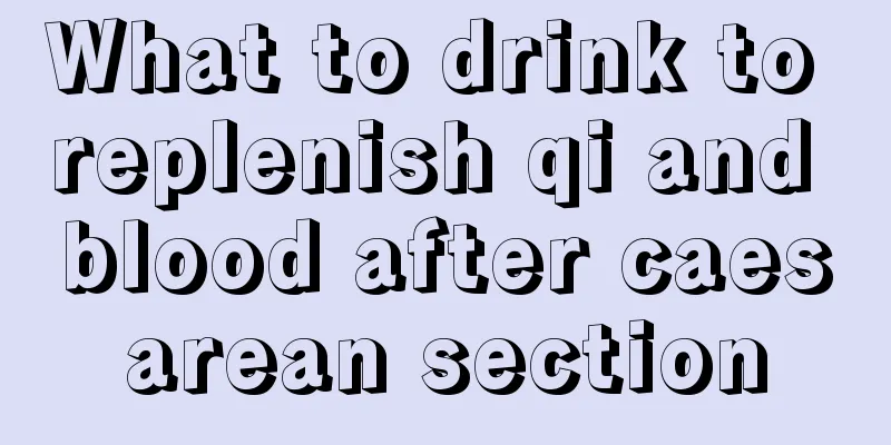 What to drink to replenish qi and blood after caesarean section