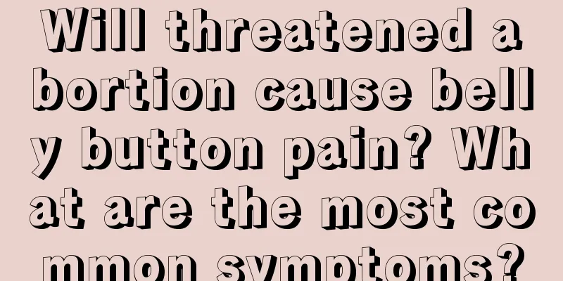 Will threatened abortion cause belly button pain? What are the most common symptoms?