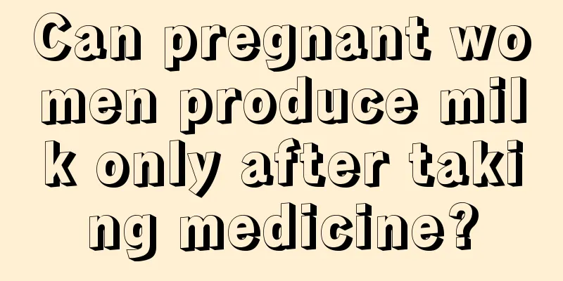 Can pregnant women produce milk only after taking medicine?