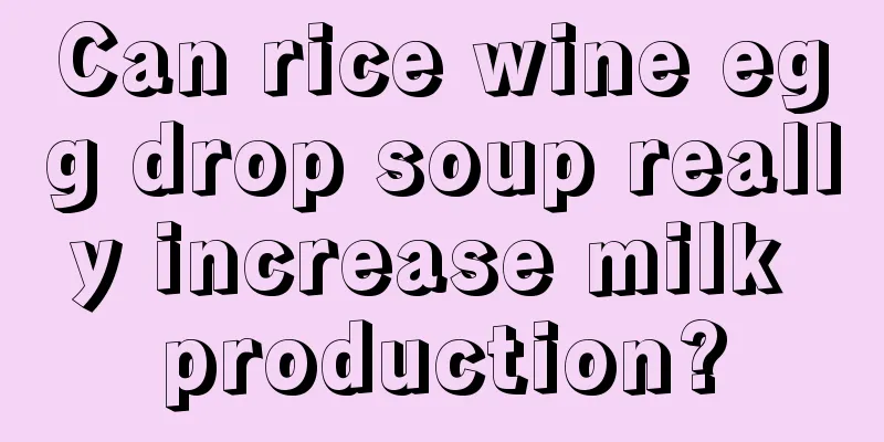 Can rice wine egg drop soup really increase milk production?