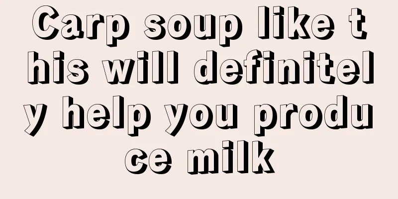 Carp soup like this will definitely help you produce milk