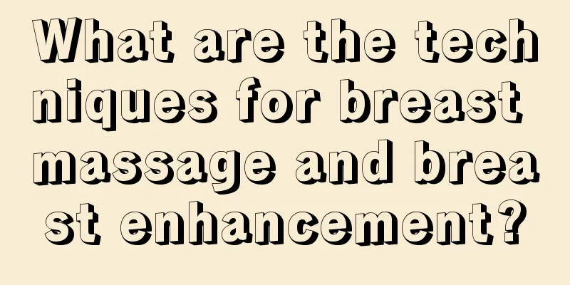 What are the techniques for breast massage and breast enhancement?