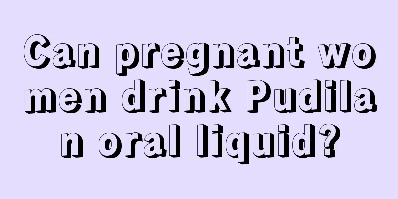 Can pregnant women drink Pudilan oral liquid?