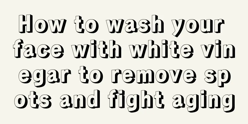 How to wash your face with white vinegar to remove spots and fight aging