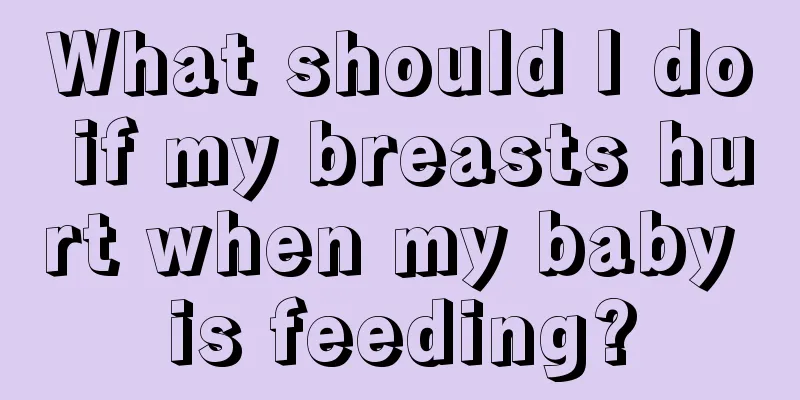 What should I do if my breasts hurt when my baby is feeding?