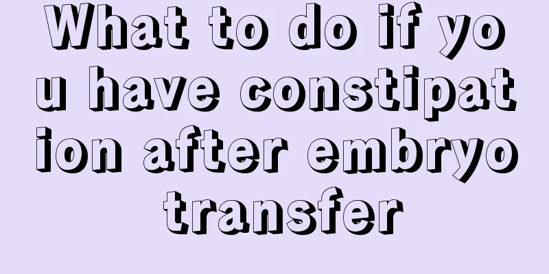 What to do if you have constipation after embryo transfer