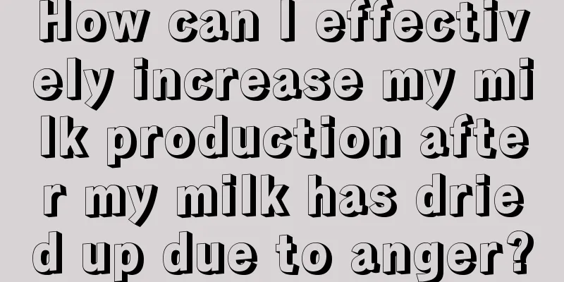 How can I effectively increase my milk production after my milk has dried up due to anger?