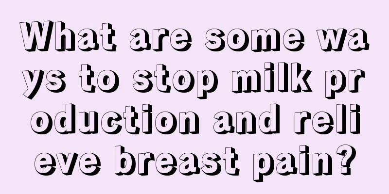 What are some ways to stop milk production and relieve breast pain?