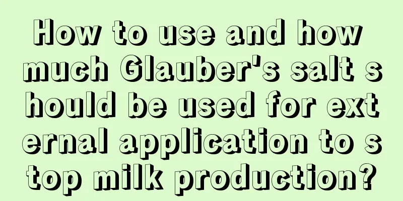 How to use and how much Glauber's salt should be used for external application to stop milk production?