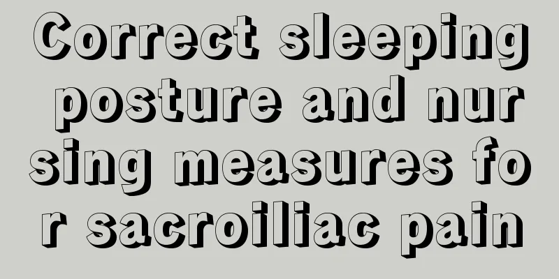 Correct sleeping posture and nursing measures for sacroiliac pain