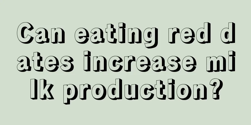 Can eating red dates increase milk production?