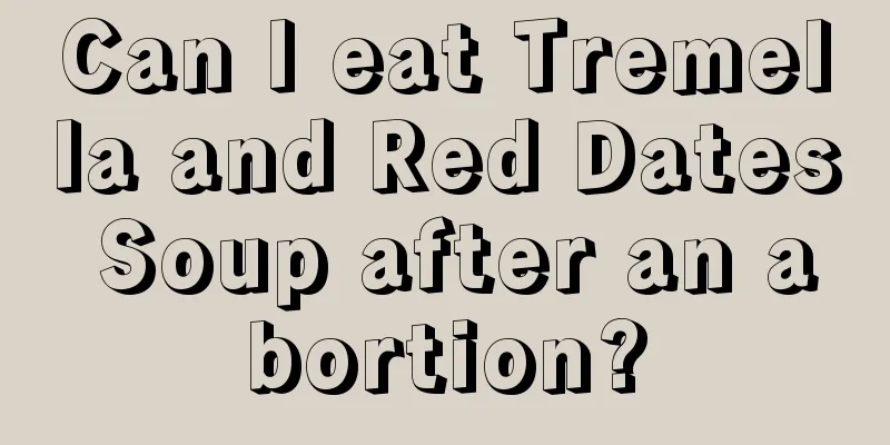 Can I eat Tremella and Red Dates Soup after an abortion?