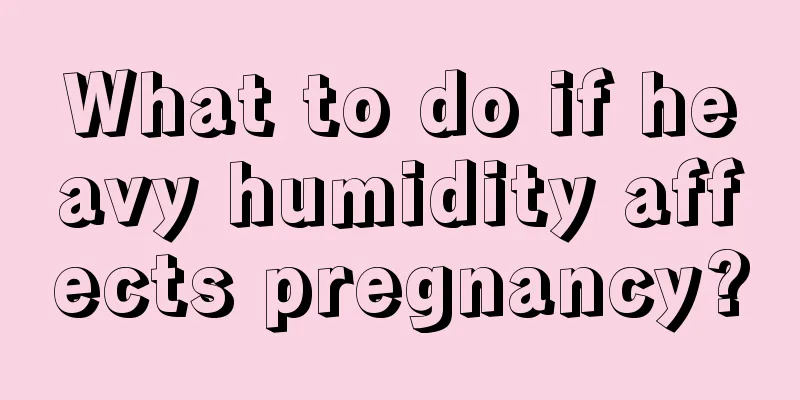 What to do if heavy humidity affects pregnancy?