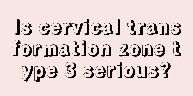 Is cervical transformation zone type 3 serious?