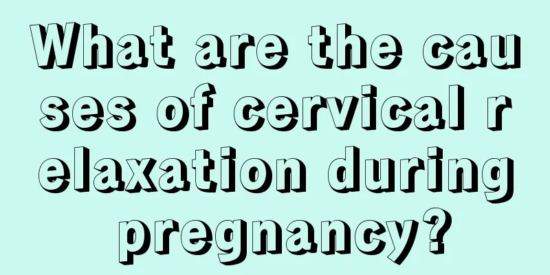 What are the causes of cervical relaxation during pregnancy?