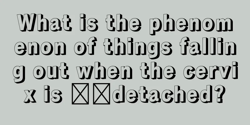 What is the phenomenon of things falling out when the cervix is ​​detached?