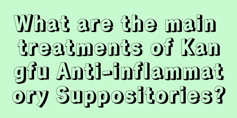 What are the main treatments of Kangfu Anti-inflammatory Suppositories?