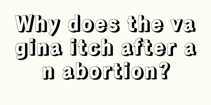 Why does the vagina itch after an abortion?