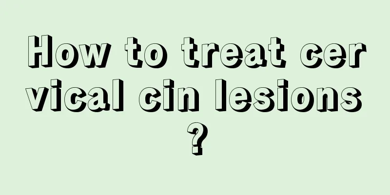 How to treat cervical cin lesions?