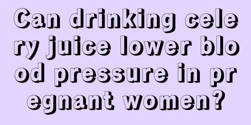 Can drinking celery juice lower blood pressure in pregnant women?