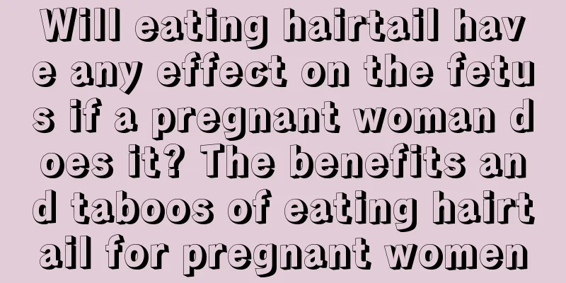 Will eating hairtail have any effect on the fetus if a pregnant woman does it? The benefits and taboos of eating hairtail for pregnant women