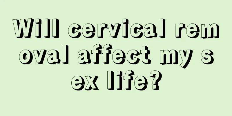 Will cervical removal affect my sex life?