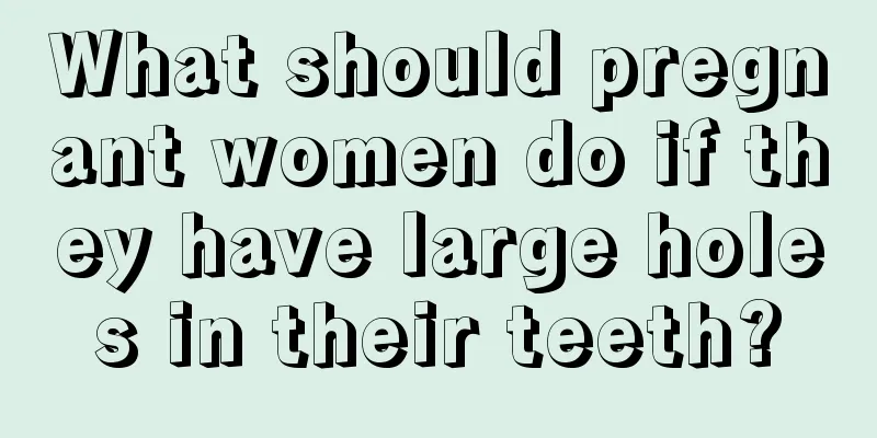 What should pregnant women do if they have large holes in their teeth?