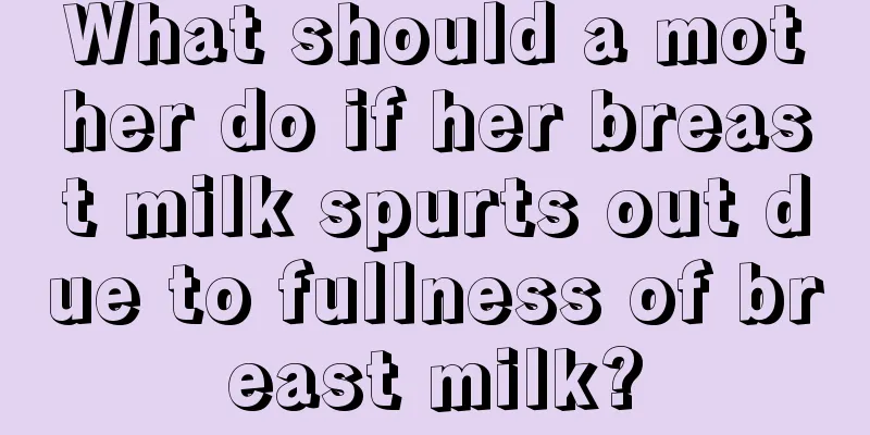 What should a mother do if her breast milk spurts out due to fullness of breast milk?