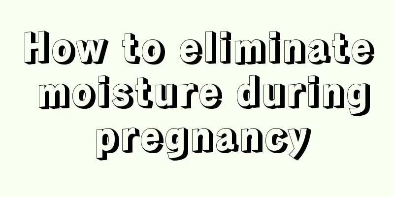 How to eliminate moisture during pregnancy