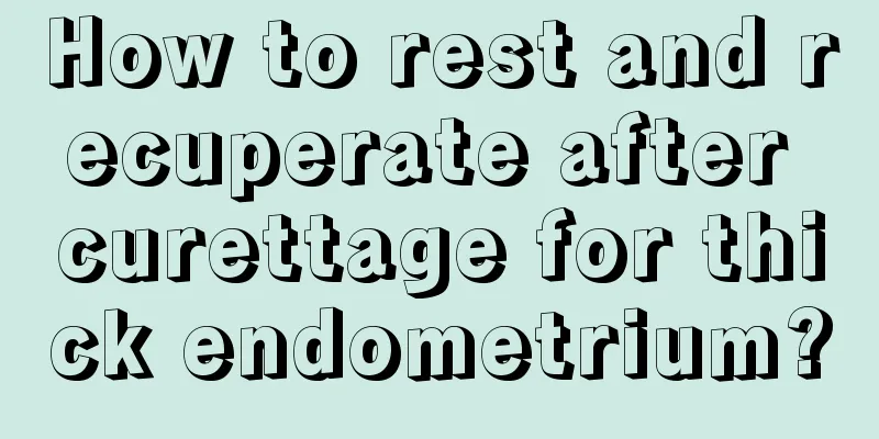 How to rest and recuperate after curettage for thick endometrium?