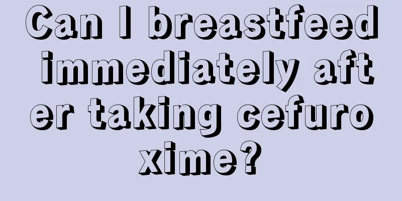 Can I breastfeed immediately after taking cefuroxime?