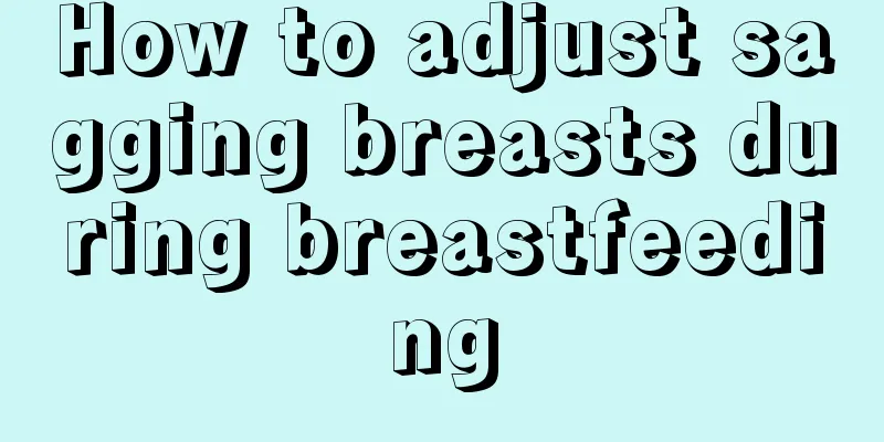 How to adjust sagging breasts during breastfeeding