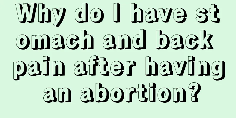 Why do I have stomach and back pain after having an abortion?