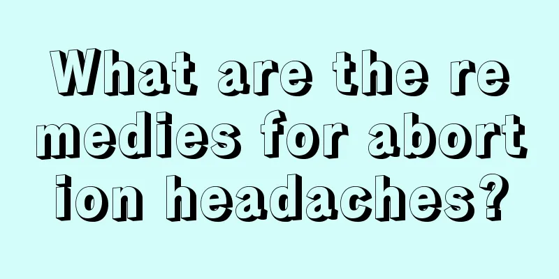 What are the remedies for abortion headaches?