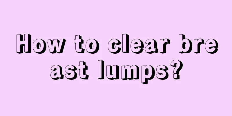 How to clear breast lumps?