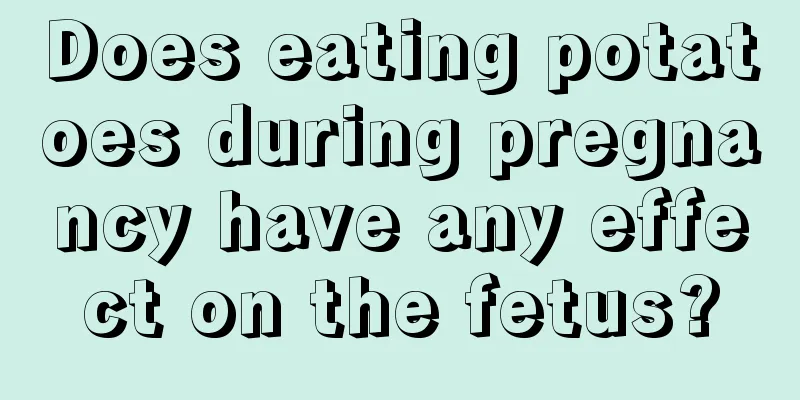 Does eating potatoes during pregnancy have any effect on the fetus?